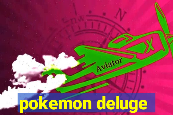 pokemon deluge